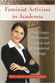 Title: Feminist Activism in Academia: Essays on Personal, Political and Professional Change, Author: Ellen C. Mayock