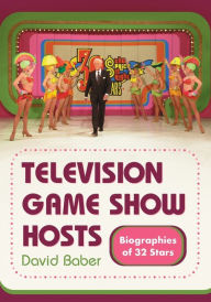 Title: Television Game Show Hosts: Biographies of 32 Stars, Author: David Baber