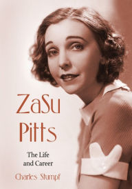 Title: ZaSu Pitts: The Life and Career, Author: Charles Stumpf