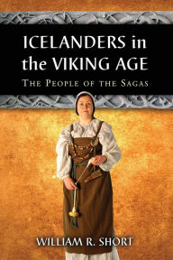 Title: Icelanders in the Viking Age: The People of the Sagas, Author: William R. Short