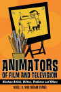 Animators of Film and Television: Nineteen Artists, Writers, Producers and Others