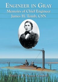 Engineer in Gray: Memoirs of Chief Engineer James H. Tomb, CSN