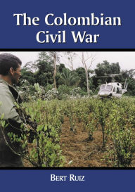 Title: The Colombian Civil War, Author: Bert Ruiz