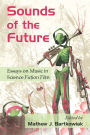 Sounds of the Future: Essays on Music in Science Fiction Film