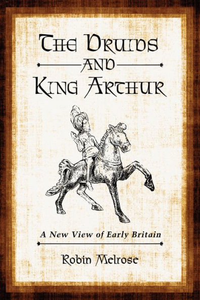 The Druids and King Arthur: A New View of Early Britain