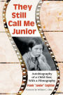 They Still Call Me Junior: Autobiography of a Child Star; With a Filmography