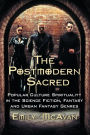 The Postmodern Sacred: Popular Culture Spirituality in the Science Fiction, Fantasy and Urban Fantasy Genres