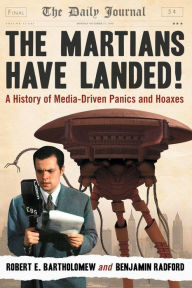 Title: The Martians Have Landed!: A History of Media-Driven Panics and Hoaxes, Author: Robert E. Bartholomew