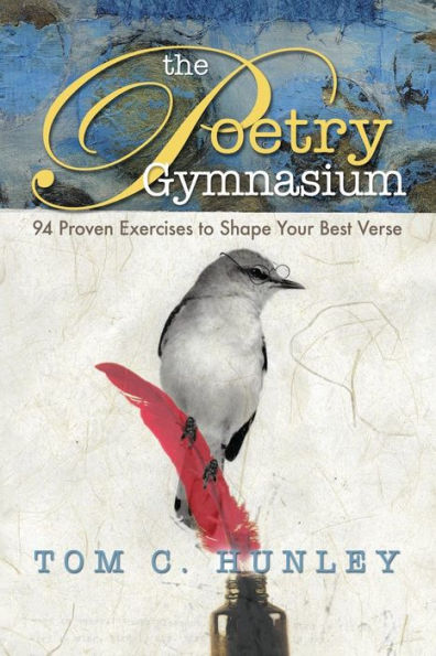 The Poetry Gymnasium: 94 Proven Exercises to Shape Your Best Verse