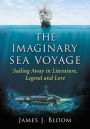 The Imaginary Sea Voyage: Sailing Away in Literature, Legend and Lore