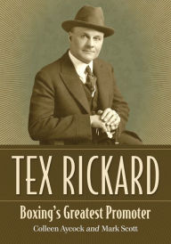 Title: Tex Rickard: Boxing's Greatest Promoter, Author: Colleen Aycock