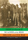 Thomas Francis Meagher and the Irish Brigade in the Civil War