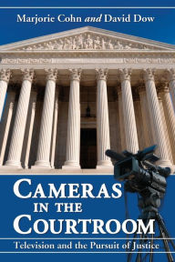 Title: Cameras in the Courtroom: Television and the Pursuit of Justice, Author: Marjorie Cohn