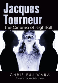 Title: Jacques Tourneur: The Cinema of Nightfall, Author: Chris Fujiwara