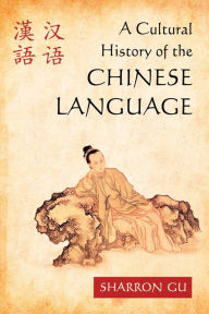 Title: A Cultural History of the Chinese Language, Author: Sharron Gu