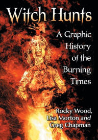 Witch Hunts: A Graphic History of the Burning Times