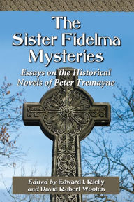 Title: The Sister Fidelma Mysteries: Essays on the Historical Novels of Peter Tremayne, Author: Edward J. Rielly