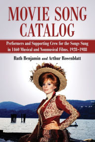 Movie Song Catalog: Performers and Supporting Crew for the Songs Sung in 1460 Musical and Nonmusical Films, 1928-1988