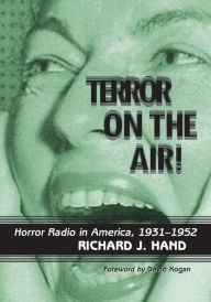 Title: Terror on the Air!: Horror Radio in America, 1931-1952, Author: Richard J. Hand