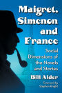 Maigret, Simenon and France: Social Dimensions of the Novels and Stories