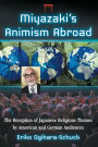 Miyazaki's Animism Abroad: The Reception of Japanese Religious Themes by American and German Audiences