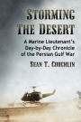 Storming the Desert: A Marine Lieutenant's Day-by-Day Chronicle of the Persian Gulf War