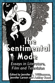 Title: The Sentimental Mode: Essays in Literature, Film and Television, Author: Jennifer A. Williamson