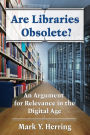 Are Libraries Obsolete?: An Argument for Relevance in the Digital Age