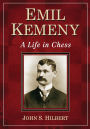 Emil Kemeny: A Life in Chess