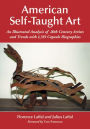 American Self-Taught Art: An Illustrated Analysis of 20th Century Artists and Trends with 1,319 Capsule Biographies