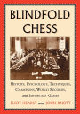Blindfold Chess: History, Psychology, Techniques, Champions, World Records, and Important Games