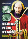 Serial Film Stars: A Biographical Dictionary, 1912-1956