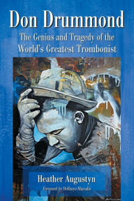 Title: Don Drummond: The Genius and Tragedy of the World's Greatest Trombonist, Author: Heather Augustyn