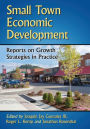 Small Town Economic Development: Reports on Growth Strategies in Practice