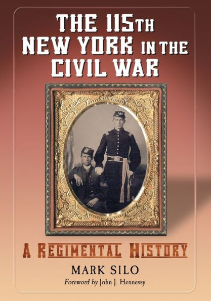 The 115th New York in the Civil War: A Regimental History