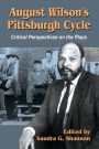 August Wilson's Pittsburgh Cycle: Critical Perspectives on the Plays