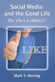 Title: Social Media and the Good Life: Do They Connect?, Author: Mark Y. Herring