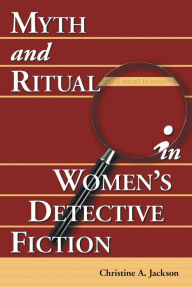 Title: Myth and Ritual in Women's Detective Fiction, Author: Christine A. Jackson