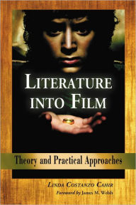 Title: Literature into Film: Theory and Practical Approaches, Author: Linda Costanzo Cahir