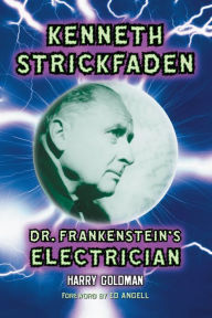 Title: Kenneth Strickfaden, Dr. Frankenstein's Electrician, Author: Harry Goldman