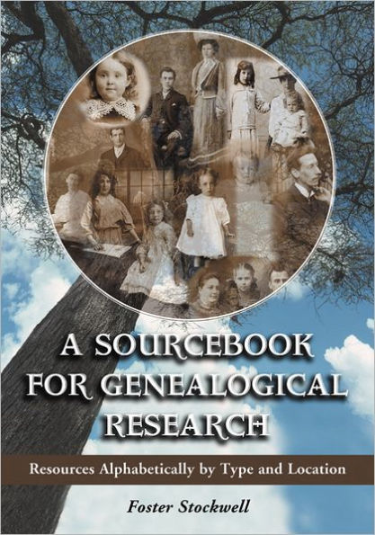 A Sourcebook for Genealogical Research: Resources Alphabetically by Type and Location