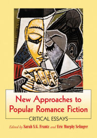 Title: New Approaches to Popular Romance Fiction: Critical Essays, Author: Sarah S.G. Frantz