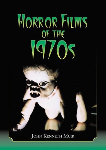 Horror Films Of The 1970s By John Kenneth Muir Nook Book Ebook Barnes Noble
