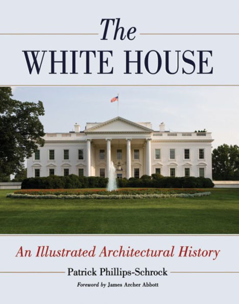 The White House: An Illustrated Architectural History