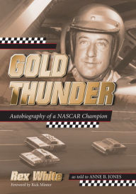 Title: Gold Thunder: Autobiography of a NASCAR Champion, Author: Rex White