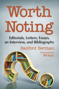 Title: Worth Noting: Editorials, Letters, Essays, an Interview, and Bibliography, Author: Sanford Berman