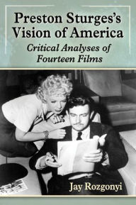 Title: Preston Sturges's Vision of America: Critical Analyses of Fourteen Films, Author: Jay Rozgonyi