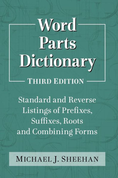 Word Parts Dictionary: Standard and Reverse Listings of Prefixes, Suffixes, Roots and Combining Forms, 3d ed.