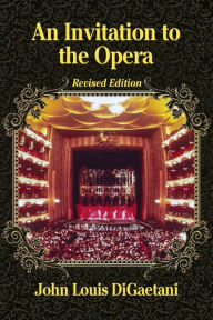 Title: An Invitation to the Opera, Revised Edition, Author: John Louis DiGaetani