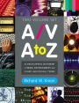 A/V A to Z: An Encyclopedic Dictionary of Media, Entertainment and Other Audiovisual Terms